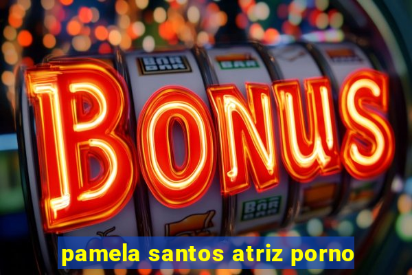 pamela santos atriz porno